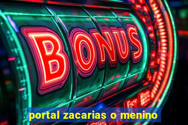 portal zacarias o menino